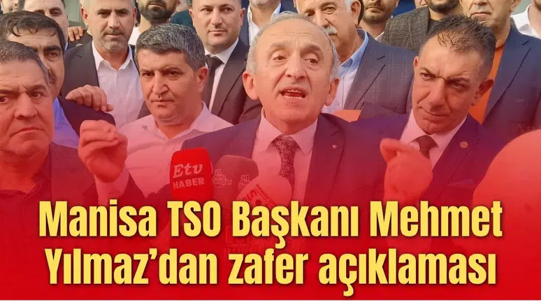 Manisa TSO Başkanı Mehmet Yılmaz’dan zafer açıklaması
