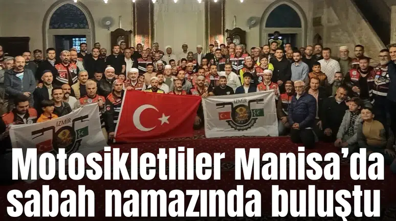 İzmir Osmanlı Motosiklet Derneği üyeleri Manisa’da sabah namazında buluştu