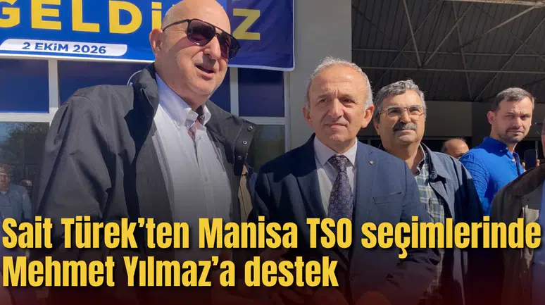 Sait Türek’ten Manisa TSO seçimlerinde Mehmet Yılmaz’a destek