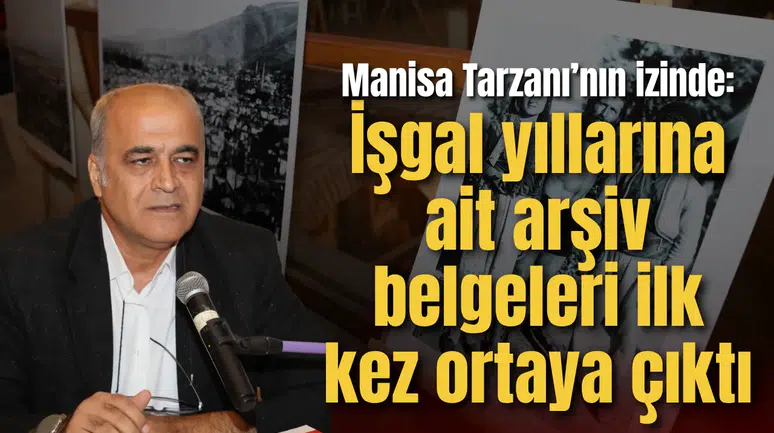 Manisa Tarzanı’nın izinde: İşgal yıllarına ait arşiv belgeleri ilk kez ortaya çıktı
