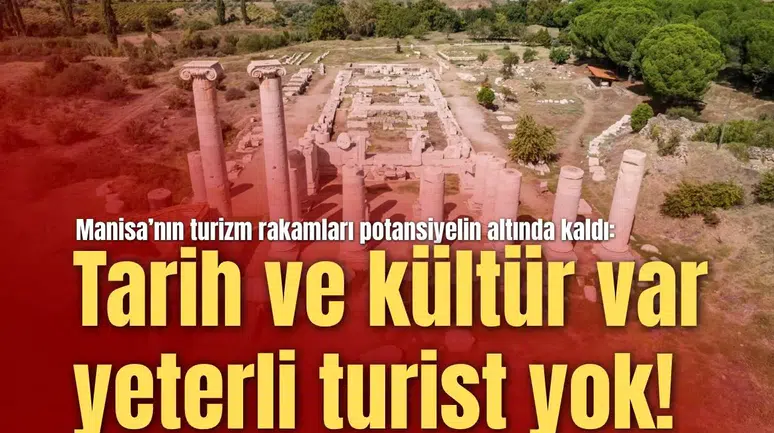 Manisa’nın turizm rakamları potansiyelin altında kaldı:  Tarih ve kültür var yeterli turist yok!