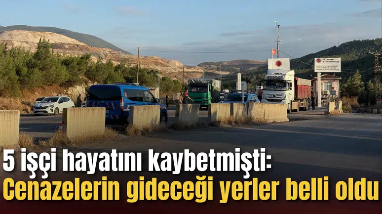 5 işçi hayatını kaybetmişti: Cenazelerin gideceği yerler belli oldu