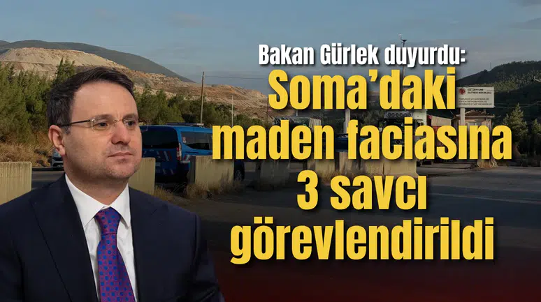 Bakan Gürlek duyurdu: Soma’daki maden faciasına 3 savcı görevlendirildi
