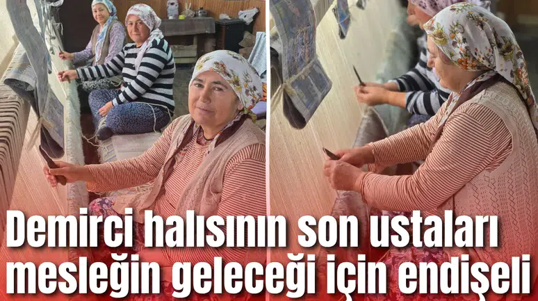 Demirci halısının son ustaları mesleğin geleceği için endişeli