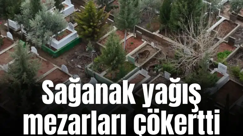 Sağanak yağış mezarları çökertti