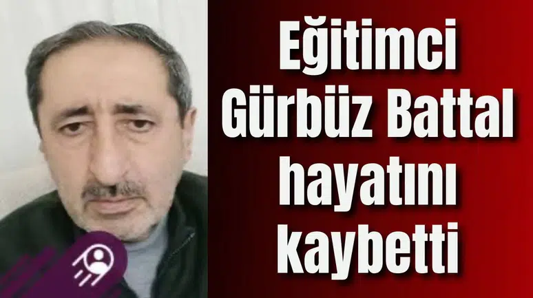 Eğitimci Gürbüz Battal hayatını kaybetti