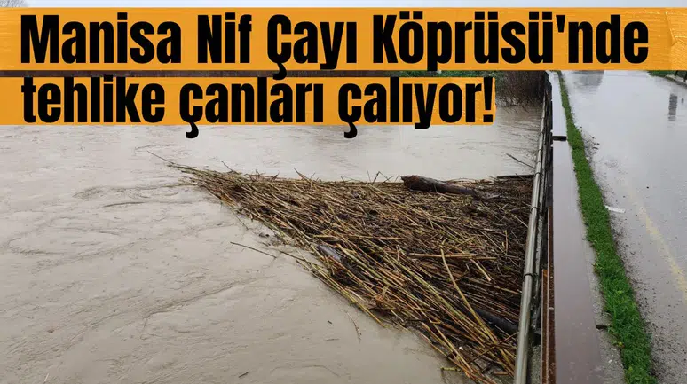 Manisa'da Nif Çayı Köprüsü'nde alarm!
