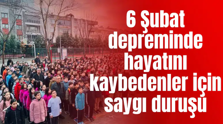 Okullarda 6 Şubat depreminde hayatını kaybedenler için saygı duruşu