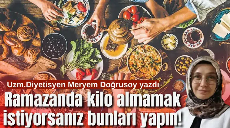Ramazan Ayında Kilo Almamak ve Sindirim Sistemini Bozmamak İçin Bu Yanlışları Yapmayın
