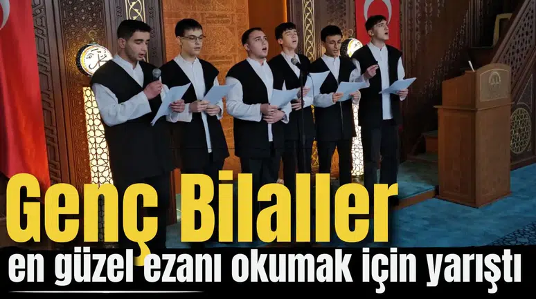 “Genç Bilaller” en güzel ezanı okumak için yarıştı