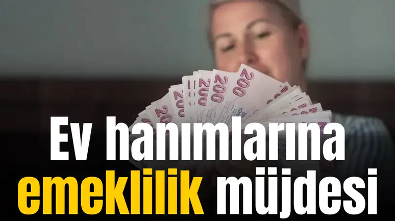Ev hanımlarına emeklilik müjdesi