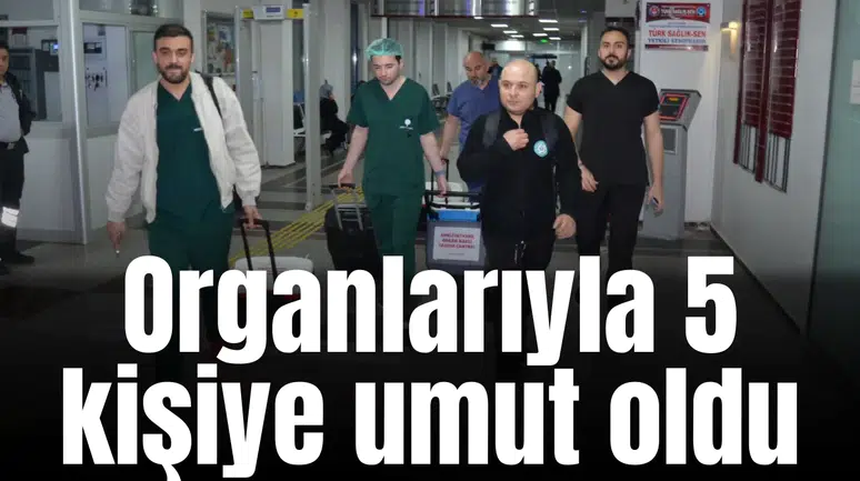 Organlarıyla 5 kişiye umut oldu