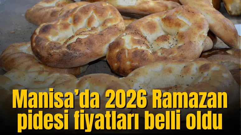 Manisa’da 2026 Ramazan pidesi fiyatları belli oldu