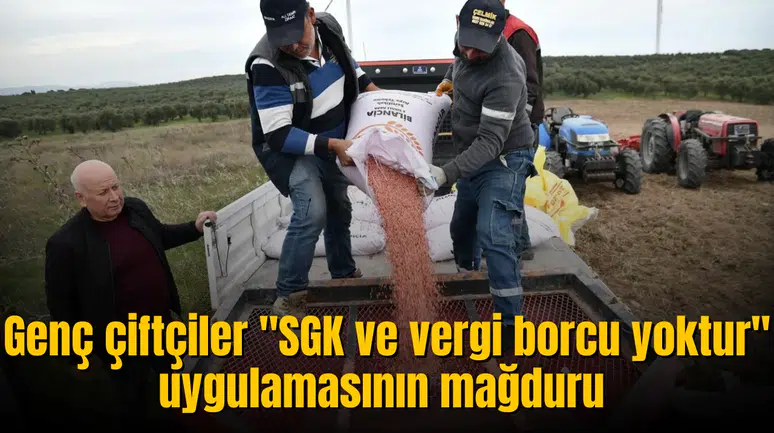 Genç çiftçiler "SGK ve vergi borcu yoktur" uygulamasının en büyük mağduru