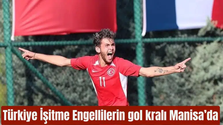 Türkiye İşitme Engellilerin gol kralı Manisa’da