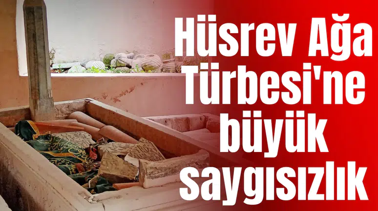 Hüsrev Ağa Türbesi'ne büyük saygısızlık
