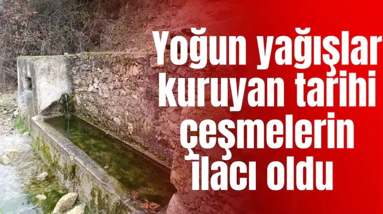 Yoğun yağışlar kuruyan tarihi çeşmelerin ilacı oldu