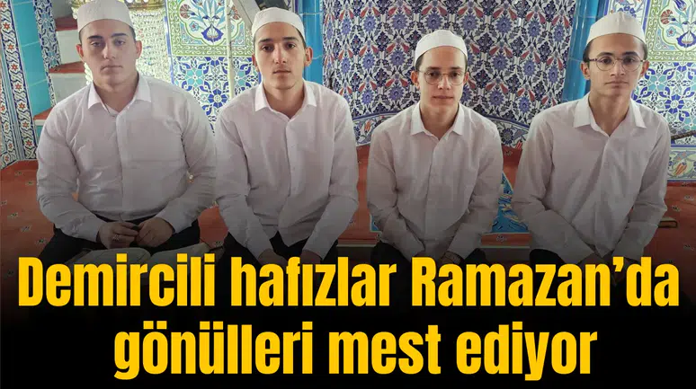 Demircili hafızlar Ramazan’da gönülleri mest ediyor