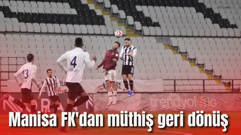 Manisa FK'dan müthiş geri dönüş