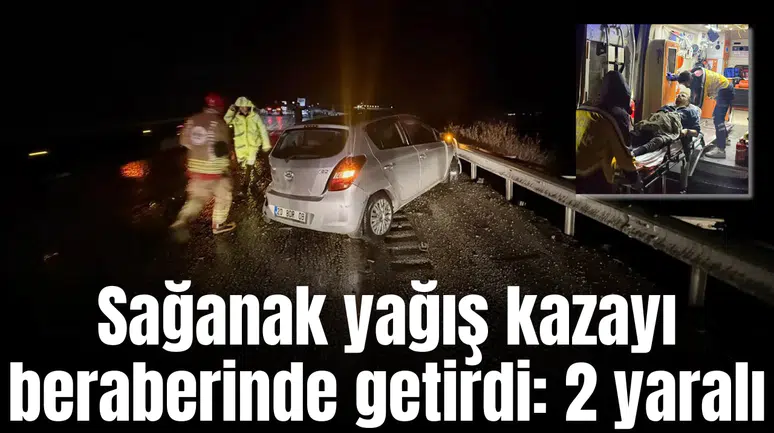 Sağanak yağış kazayı beraberinde getirdi: 2 yaralı