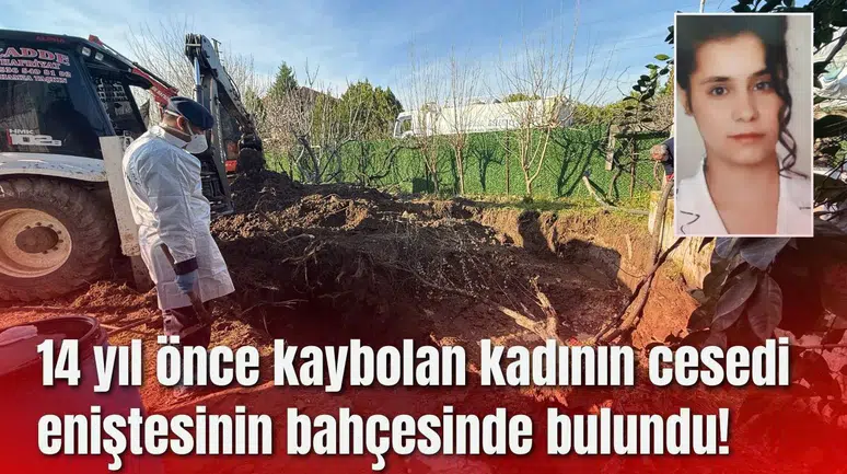 14 yıl önce kaybolan kadının cesedi eniştesinin bahçesinde bulundu!