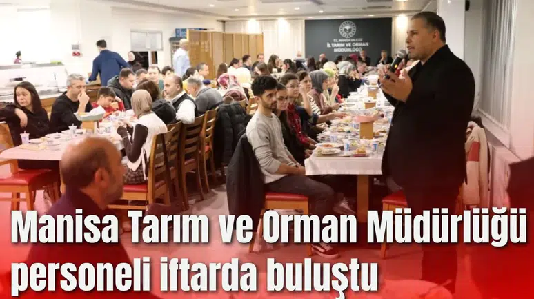 Manisa Tarım ve Orman Müdürlüğü personeli iftarda buluştu