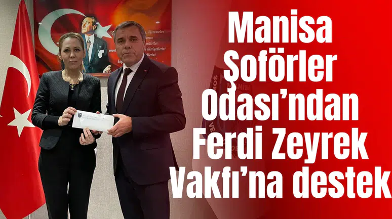 Manisa Şoförler Odası’ndan Ferdi Zeyrek Vakfı’na destek