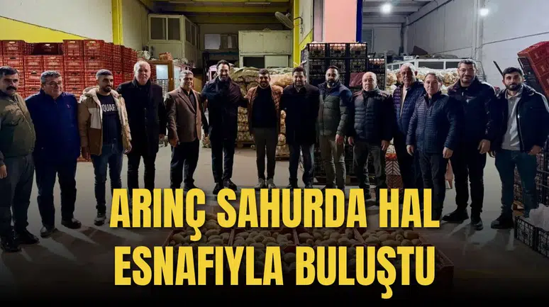 ARINÇ SAHURDA HAL ESNAFIYLA BULUŞTU