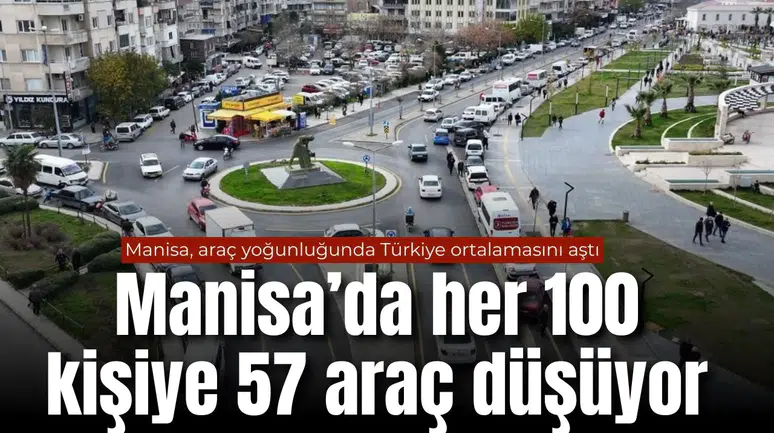 Manisa, araç yoğunluğunda Türkiye ortalamasını aştı