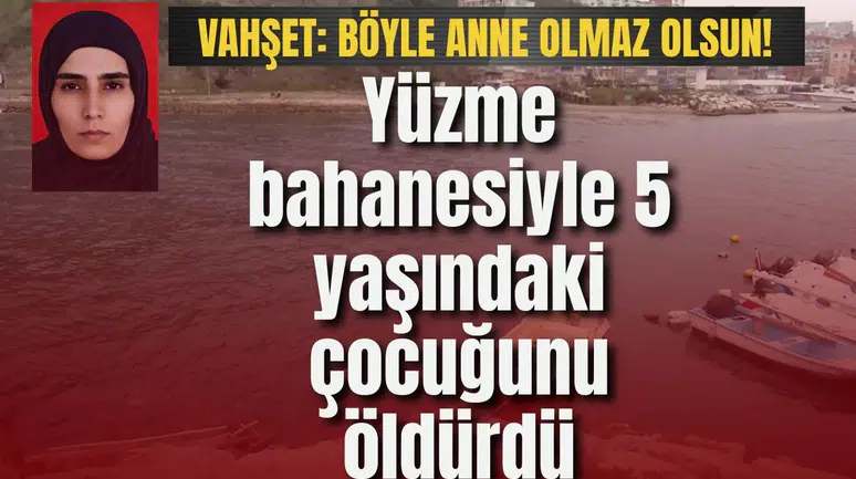 Vahşet: Yüzme bahanesiyle 5 yaşındaki çocuğunu öldürdü