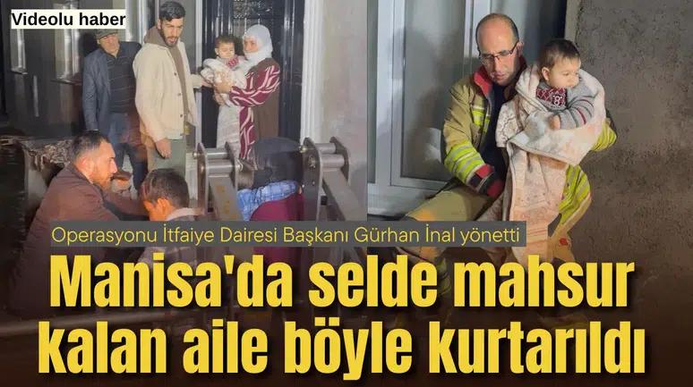 Manisa'da selde mahsur kalan aile böyle kurtarıldı