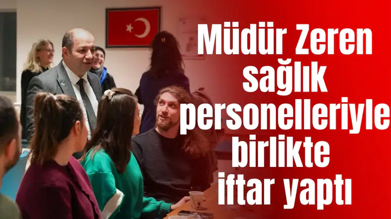 İl Sağlık Müdürü Zeren sağlık personelleriyle birlikte iftar yaptı