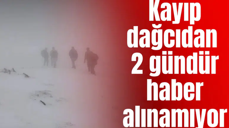 Kayıp dağcıdan 2 gündür haber alınamıyor