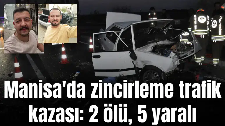 Manisa'da zincirleme trafik kazası: 2 ölü, 5 yaralı