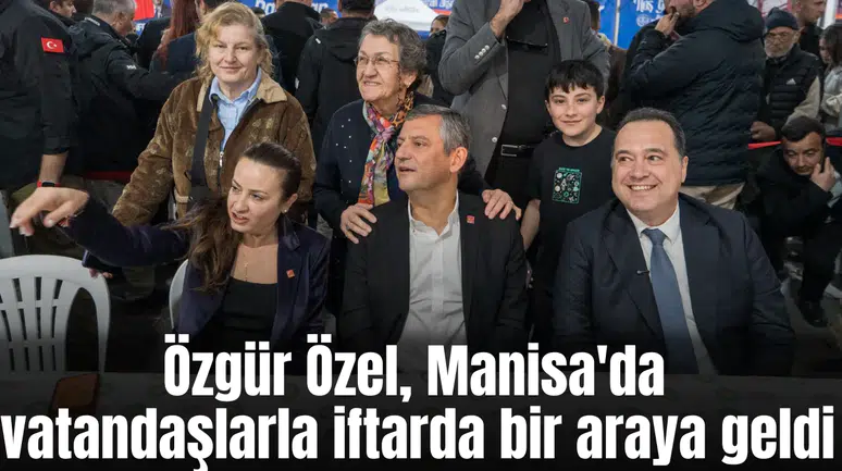 CHP Genel Başkanı Özel'den Manisa'da buruk iftar CHP Genel Başkanı Özgür Özel, Manisa'da vatandaşlarla iftarda bir araya geldi - Manisa Haberleri
