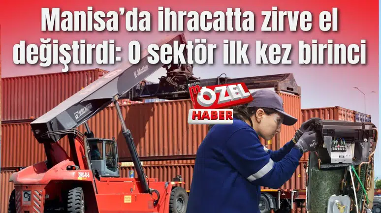 Manisa’da ihracatta zirve el değiştirdi: O sektör ilk kez birinci