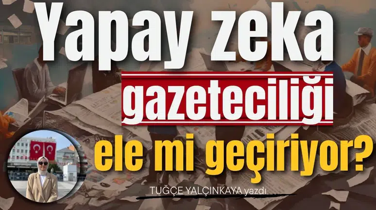 Yapay zeka gazeteciliği ele mi geçiriyor?
