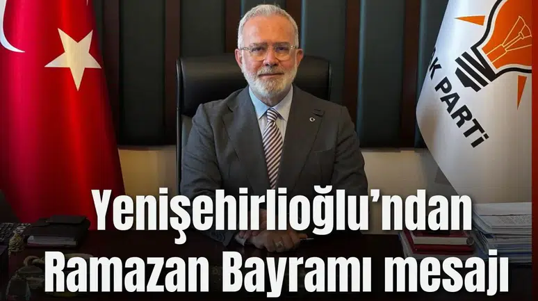 Yenişehirlioğlu’ndan Ramazan Bayramı mesajı