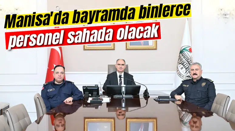 Manisa'da bayramda binlerce personel sahada olacak