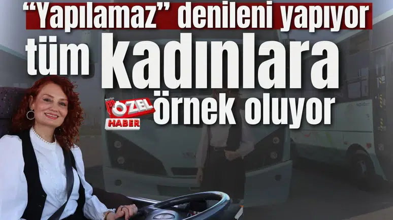 “Yapılamaz” denileni yapıyor tüm kadınlara örnek oluyor
