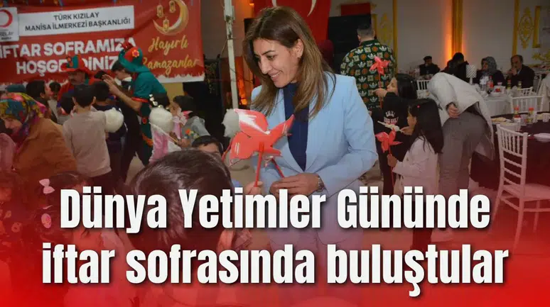 Dünya Yetimler Gününde iftar sofrasında buluştular