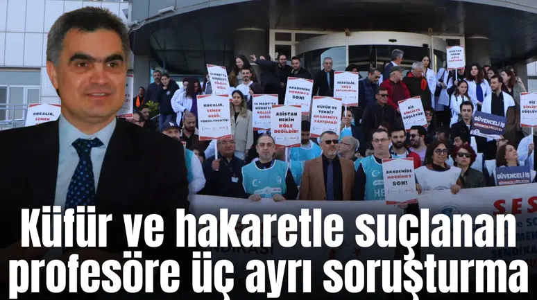 Küfür ve hakaretle suçlanan profesöre üç ayrı soruşturma