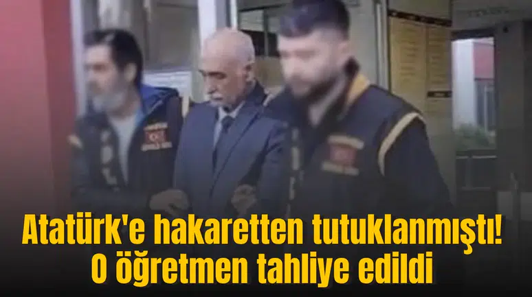 Atatürk'e hakaretten tutuklanmıştı! O öğretmen tahliye edildi