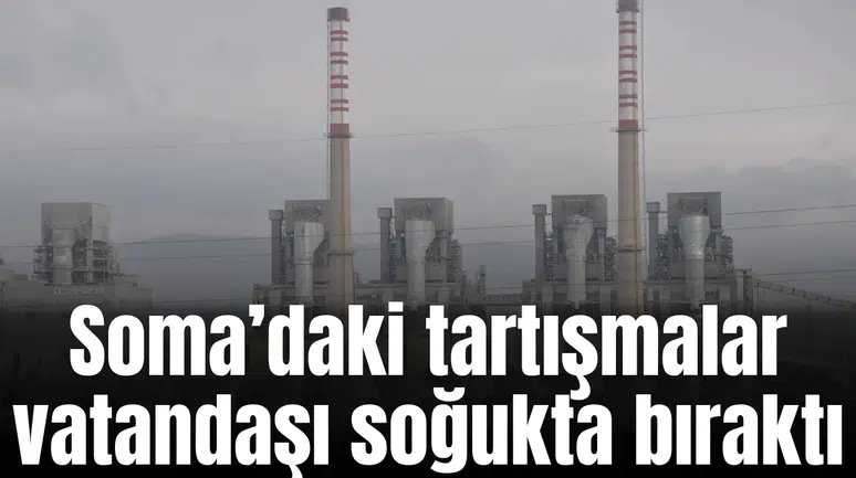 Soma’daki tartışmalar vatandaşı soğukta bıraktı