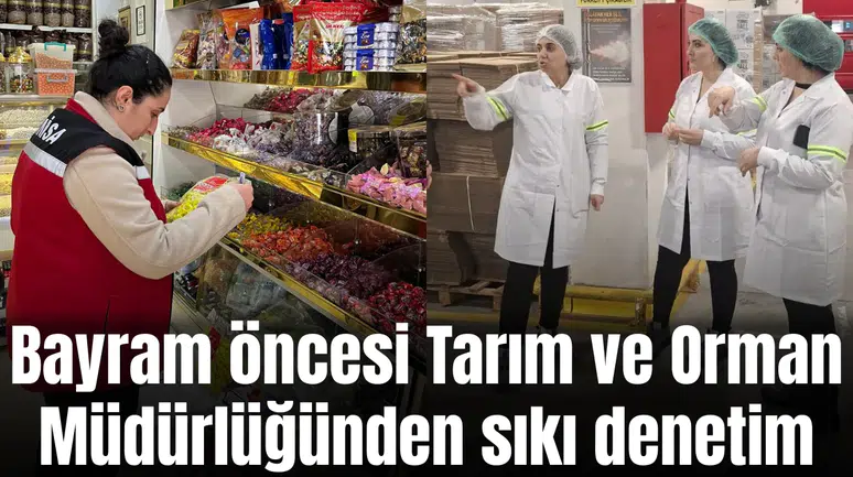 Bayram öncesi Tarım ve Orman Müdürlüğünden sıkı denetim