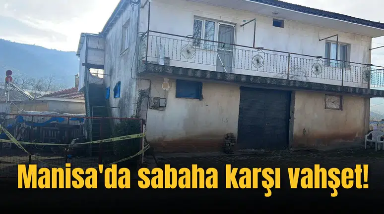 Manisa'da sabaha karşı vahşet!