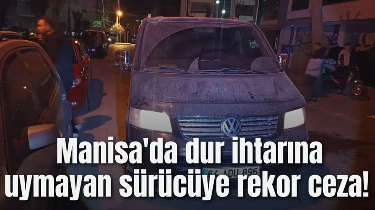 Manisa'da dur ihtarına uymayan sürücüye rekor ceza!