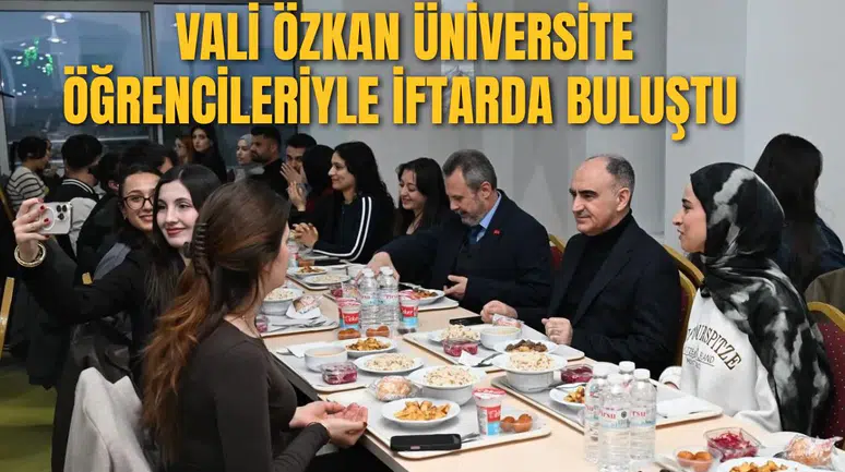 VALİ ÖZKAN ÜNİVERSİTE ÖĞRENCİLERİYLE İFTARDA BULUŞTU
