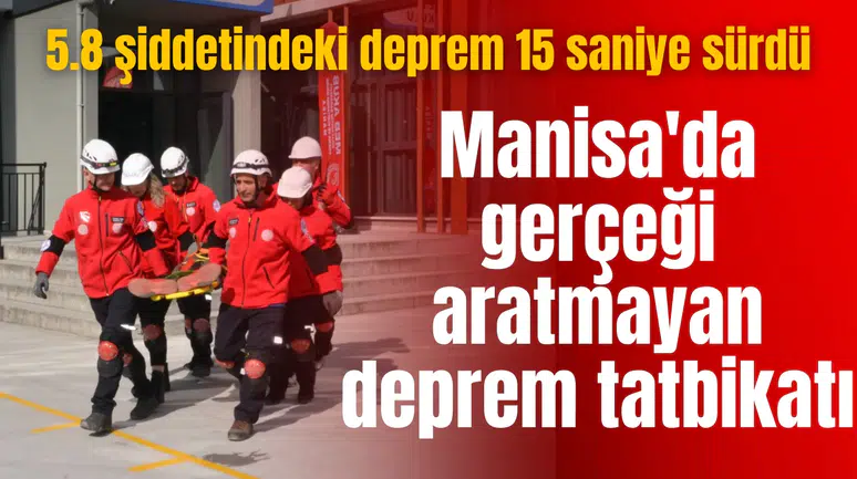 Manisa'da gerçeği aratmayan deprem tatbikatı