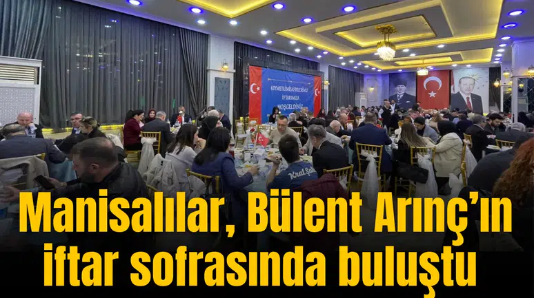 Manisalılar, Bülent Arınç’ın iftar sofrasında buluştu
